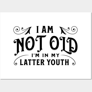 I am not old, I'm in my latter youth Posters and Art